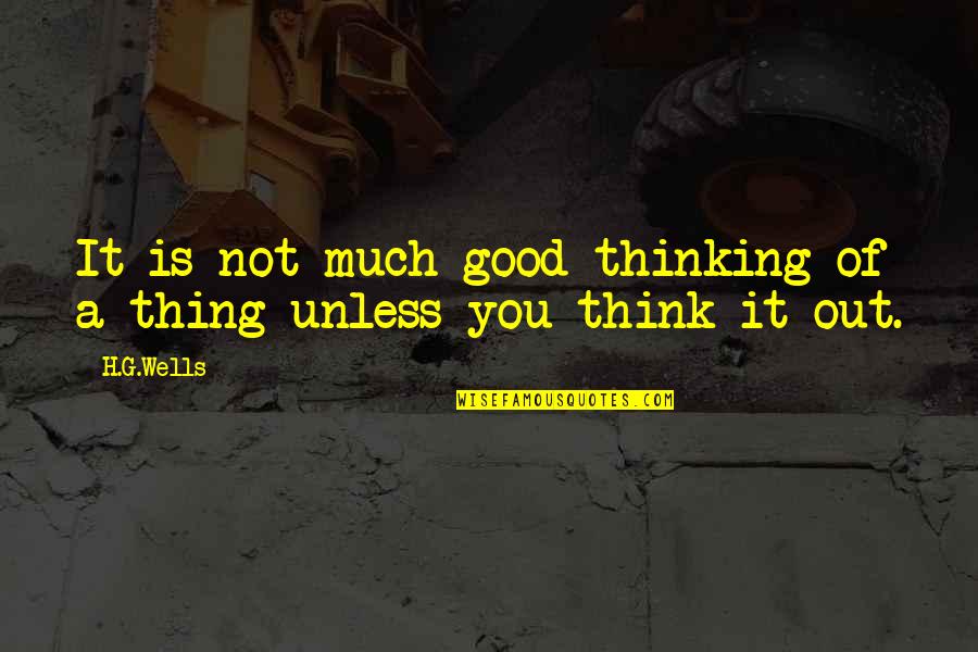 Tilawat E Quotes By H.G.Wells: It is not much good thinking of a