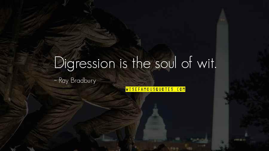 Tilawat E Quotes By Ray Bradbury: Digression is the soul of wit.