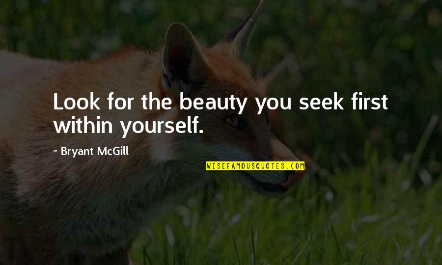 Tilbagevendende Quotes By Bryant McGill: Look for the beauty you seek first within Tilbagevendende Quotes By Bryant McGill: Look for the beauty you seek first within
