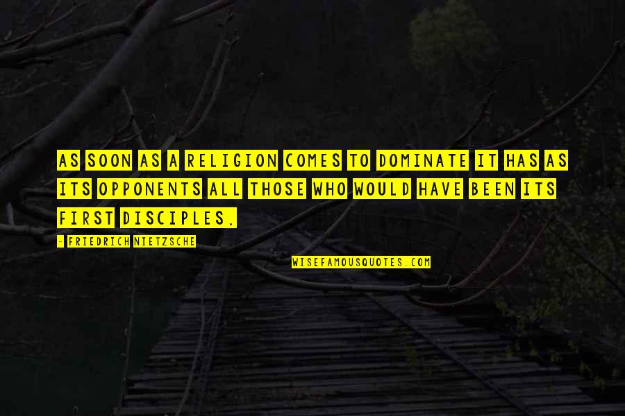 Tilburg Gemeente Quotes By Friedrich Nietzsche: As soon as a religion comes to dominate Tilburg Gemeente Quotes By Friedrich Nietzsche: As soon as a religion comes to dominate