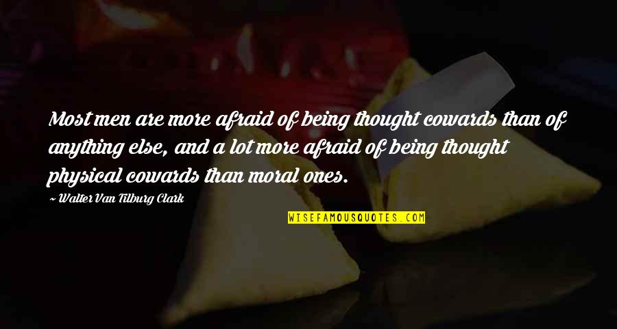Tilburg Quotes By Walter Van Tilburg Clark: Most men are more afraid of being thought