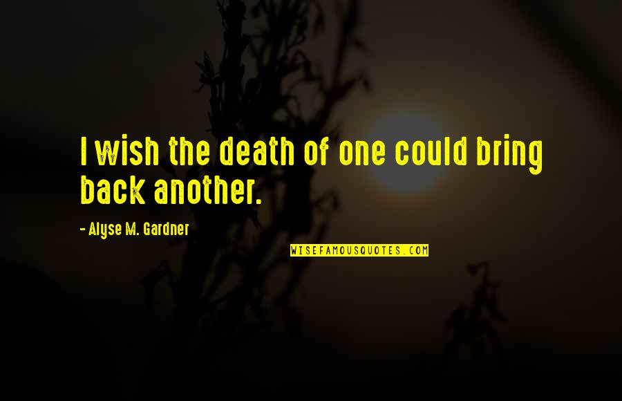 Tild Quotes By Alyse M. Gardner: I wish the death of one could bring
