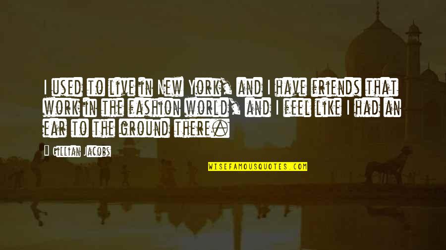Tilda Swinton Snowpiercer Quotes By Gillian Jacobs: I used to live in New York, and Tilda Swinton Snowpiercer Quotes By Gillian Jacobs: I used to live in New York, and