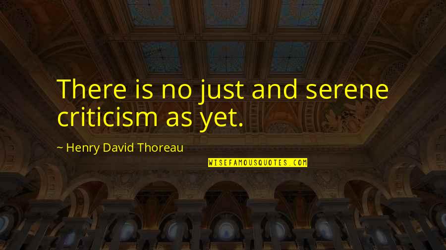 Tilden's Quotes By Henry David Thoreau: There is no just and serene criticism as