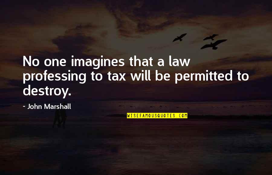 Tilden's Quotes By John Marshall: No one imagines that a law professing to