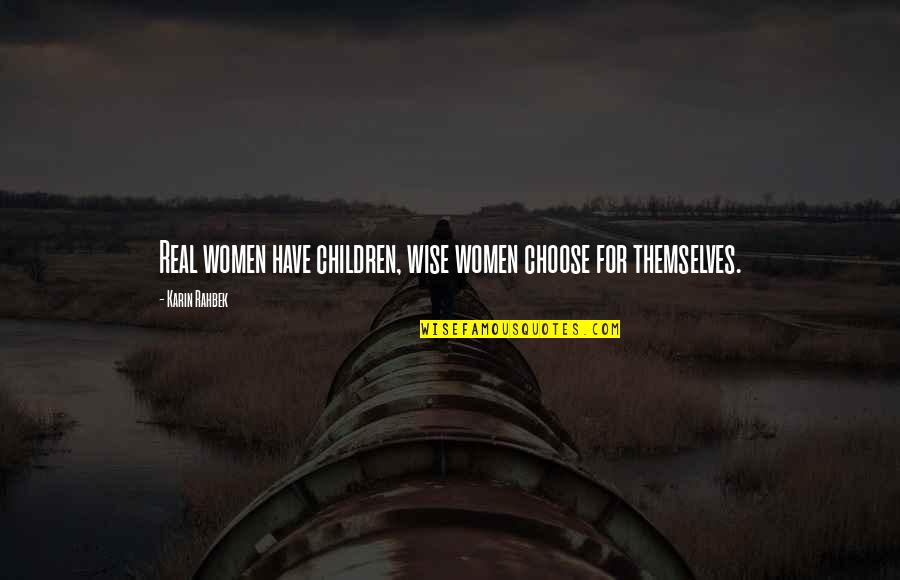 Tilden's Quotes By Karin Rahbek: Real women have children, wise women choose for