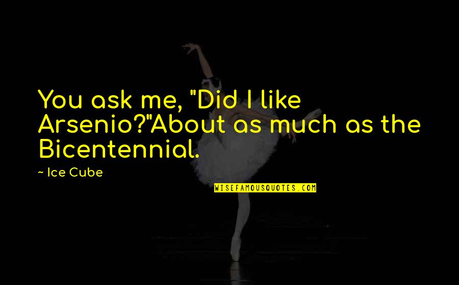 Tildy Designs Quotes By Ice Cube: You ask me, "Did I like Arsenio?"About as