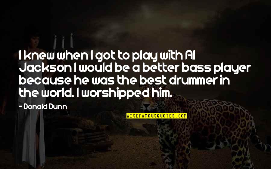 Tile Job Quotes By Donald Dunn: I knew when I got to play with Tile Job Quotes By Donald Dunn: I knew when I got to play with