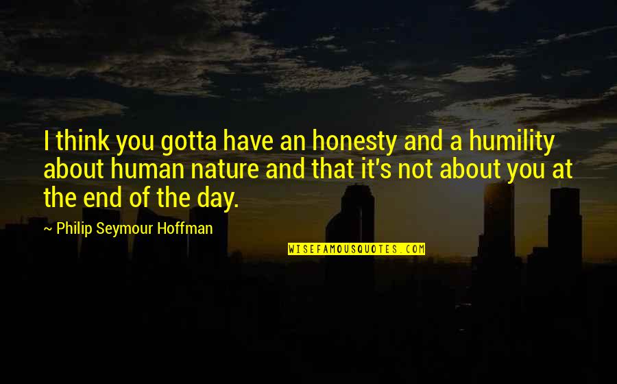 Tile Job Quotes By Philip Seymour Hoffman: I think you gotta have an honesty and Tile Job Quotes By Philip Seymour Hoffman: I think you gotta have an honesty and