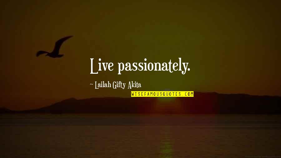 Tilenus Quotes By Lailah Gifty Akita: Live passionately.