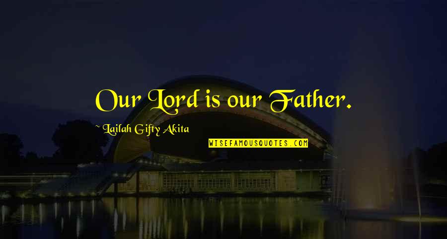 Tilenus Quotes By Lailah Gifty Akita: Our Lord is our Father.