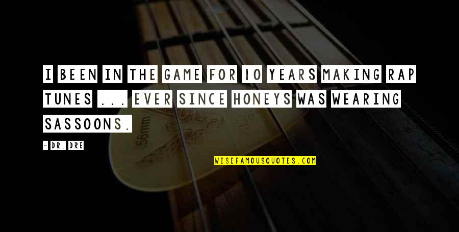 Tileoraseis Quotes By Dr. Dre: I been in the game for 10 years