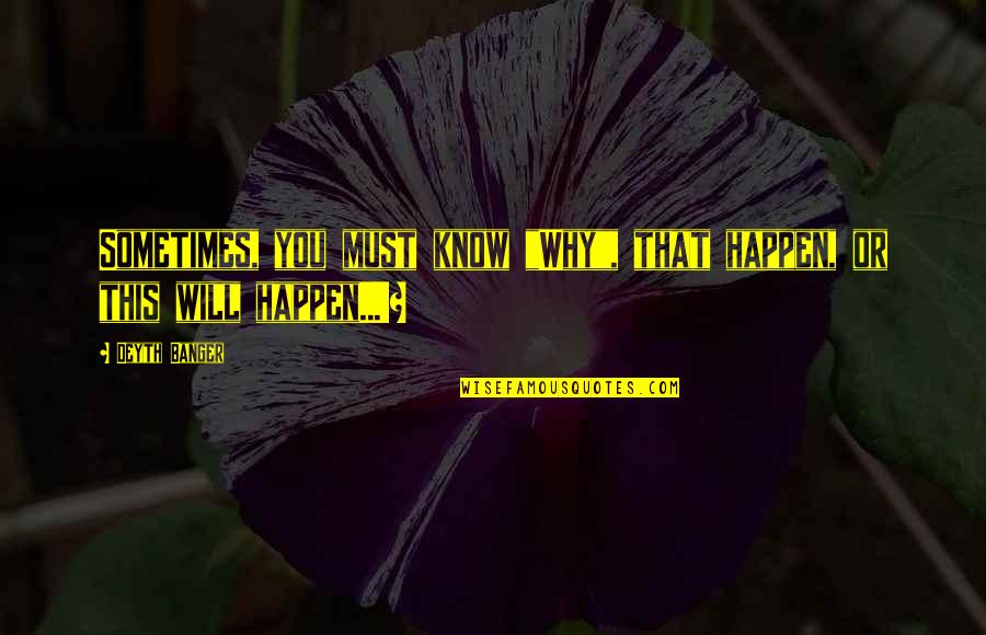 Tiles Hop Quotes By Deyth Banger: Sometimes, you must know "Why", that happen, or