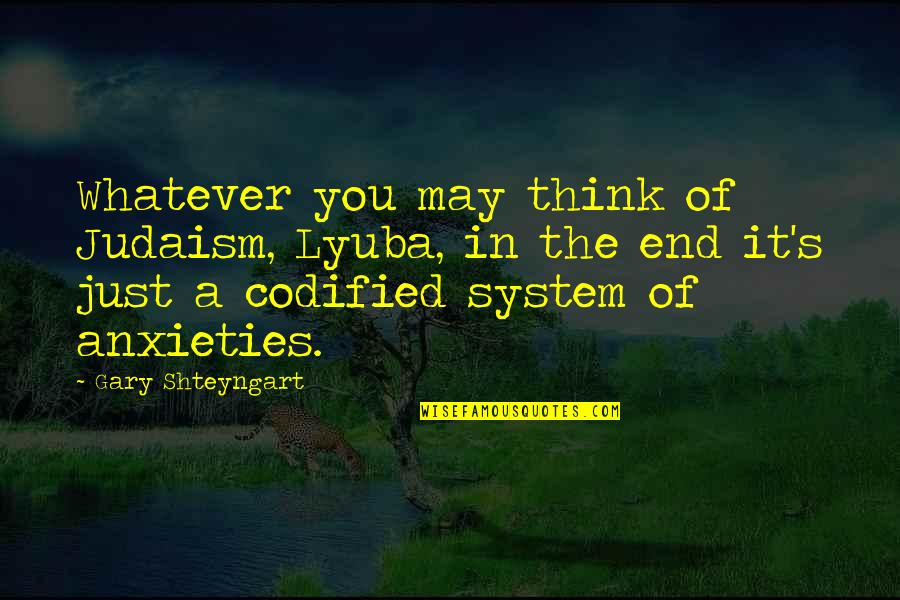 Tilgner Ronald Quotes By Gary Shteyngart: Whatever you may think of Judaism, Lyuba, in Tilgner Ronald Quotes By Gary Shteyngart: Whatever you may think of Judaism, Lyuba, in