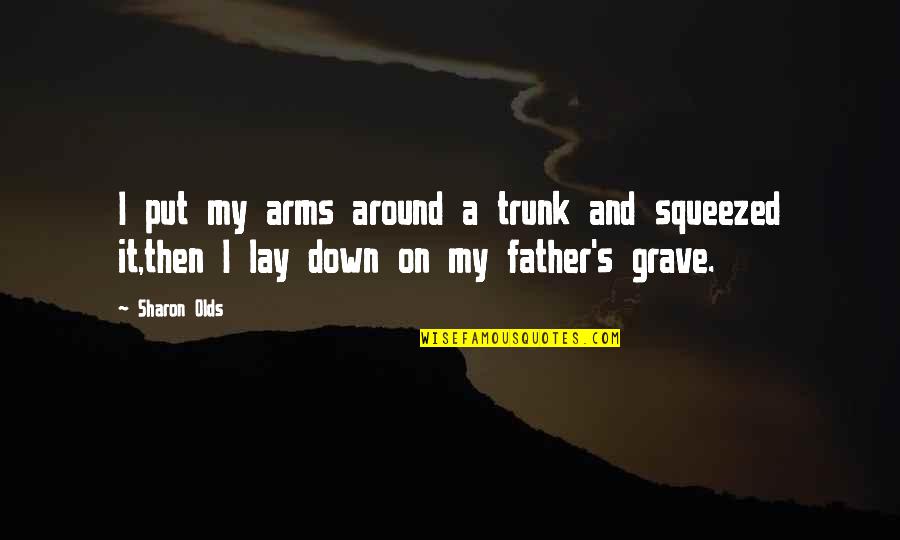 Tilgner Ronald Quotes By Sharon Olds: I put my arms around a trunk and