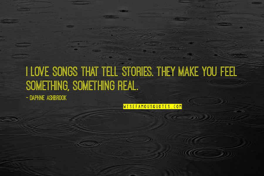 Tiliakos Appraisal Group Quotes By Daphne Ashbrook: I love songs that tell stories. They make
