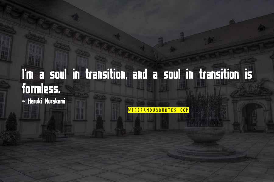 Tiliakos Appraisal Group Quotes By Haruki Murakami: I'm a soul in transition, and a soul Tiliakos Appraisal Group Quotes By Haruki Murakami: I'm a soul in transition, and a soul
