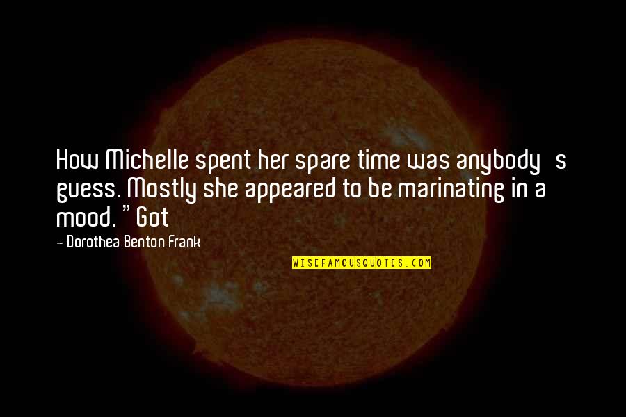 Tiliakos Emory Quotes By Dorothea Benton Frank: How Michelle spent her spare time was anybody's Tiliakos Emory Quotes By Dorothea Benton Frank: How Michelle spent her spare time was anybody's
