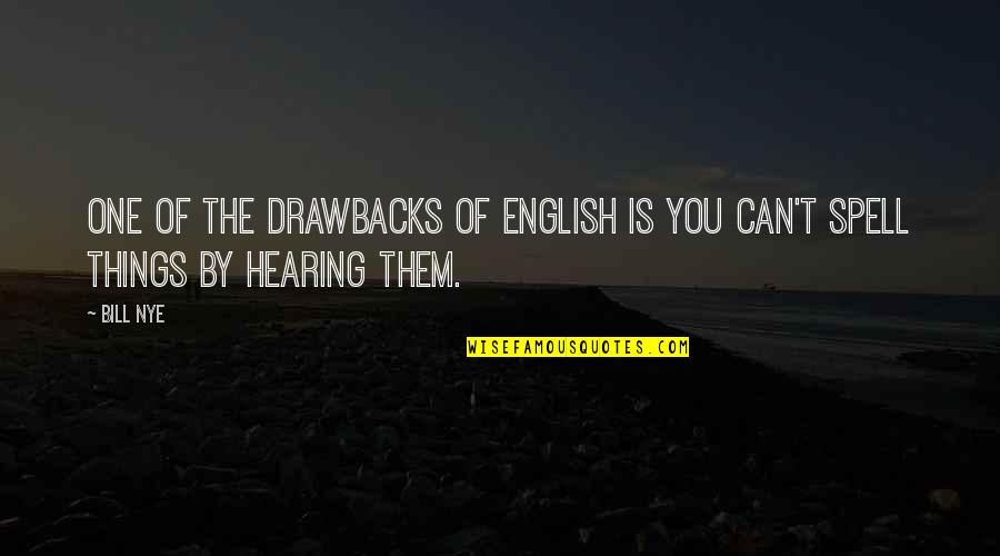 Tilikum Place Quotes By Bill Nye: One of the drawbacks of English is you