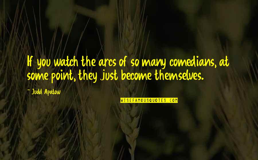 Tilintarkastaja Quotes By Judd Apatow: If you watch the arcs of so many