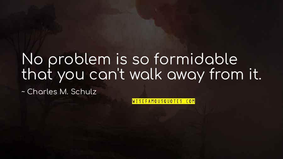 Tilkin Quotes By Charles M. Schulz: No problem is so formidable that you can't