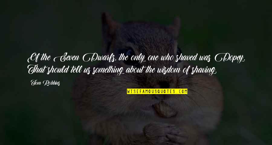Tilkinin Ke I Quotes By Tom Robbins: Of the Seven Dwarfs, the only one who Tilkinin Ke I Quotes By Tom Robbins: Of the Seven Dwarfs, the only one who