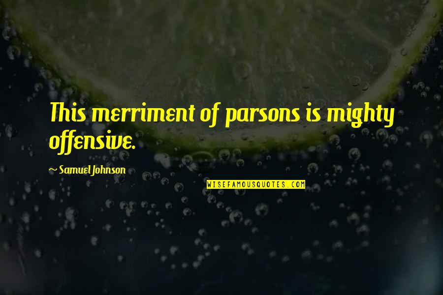 Tilkot Quotes By Samuel Johnson: This merriment of parsons is mighty offensive. Tilkot Quotes By Samuel Johnson: This merriment of parsons is mighty offensive.