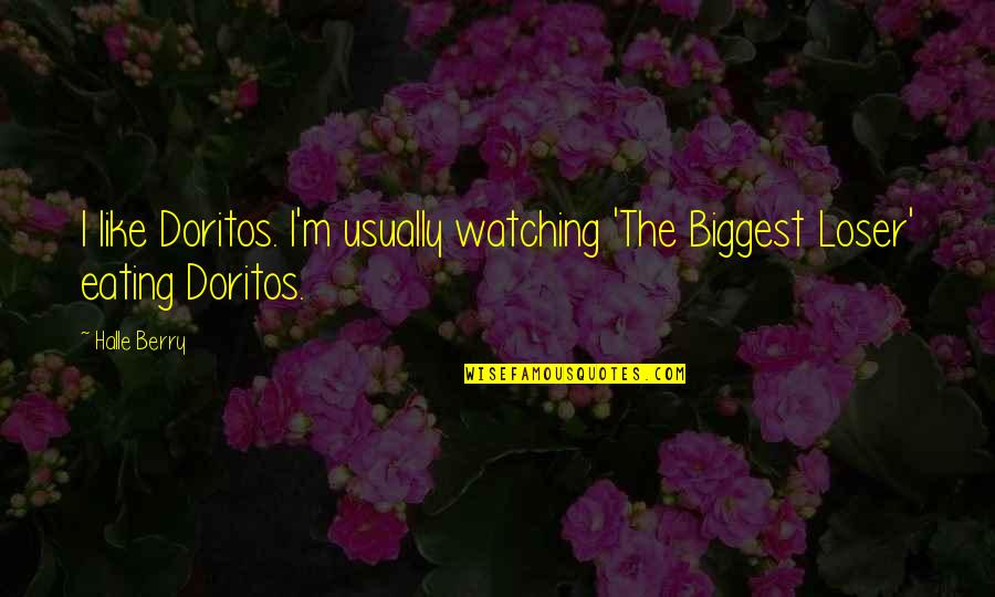 Till Death Do Us Part Similar Quotes By Halle Berry: I like Doritos. I'm usually watching 'The Biggest
