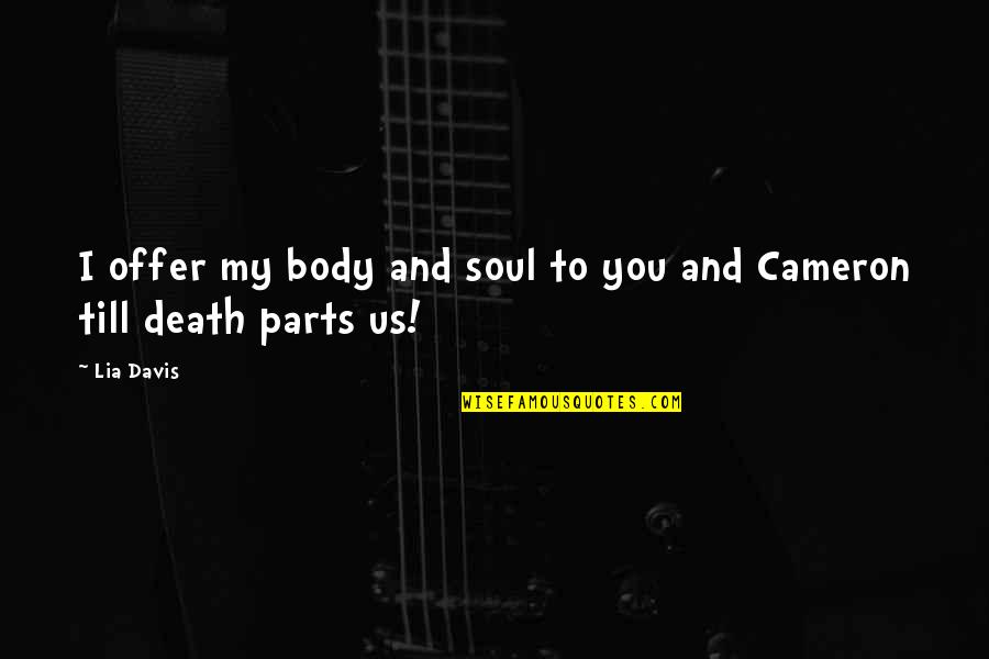 Till Death Quotes By Lia Davis: I offer my body and soul to you