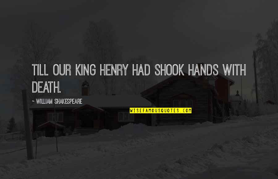 Till Death Quotes By William Shakespeare: Till our King Henry had shook hands with