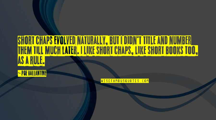 Till Later Quotes By Poe Ballantine: Short chaps evolved naturally, but I didn't title Till Later Quotes By Poe Ballantine: Short chaps evolved naturally, but I didn't title