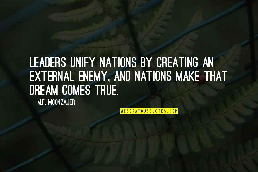 Till Mobley Quotes By M.F. Moonzajer: Leaders unify nations by creating an external enemy,