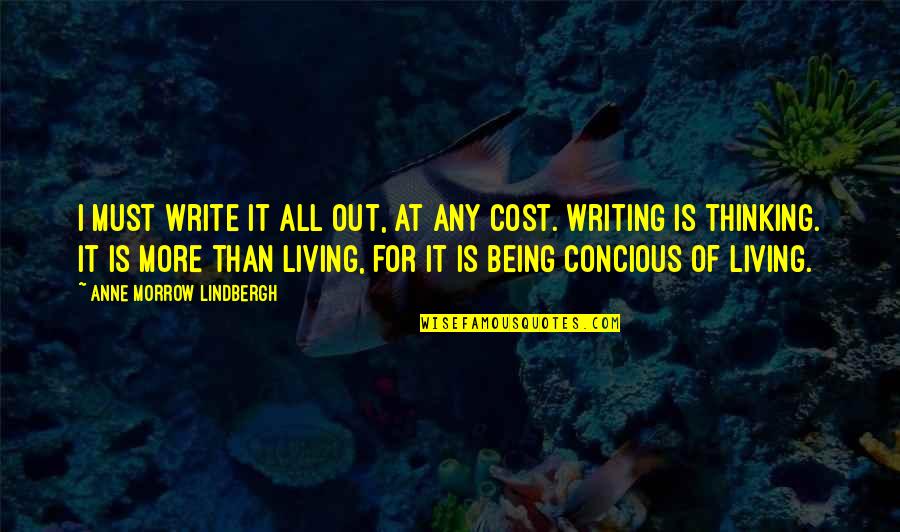Till Morrow Quotes By Anne Morrow Lindbergh: I must write it all out, at any Till Morrow Quotes By Anne Morrow Lindbergh: I must write it all out, at any