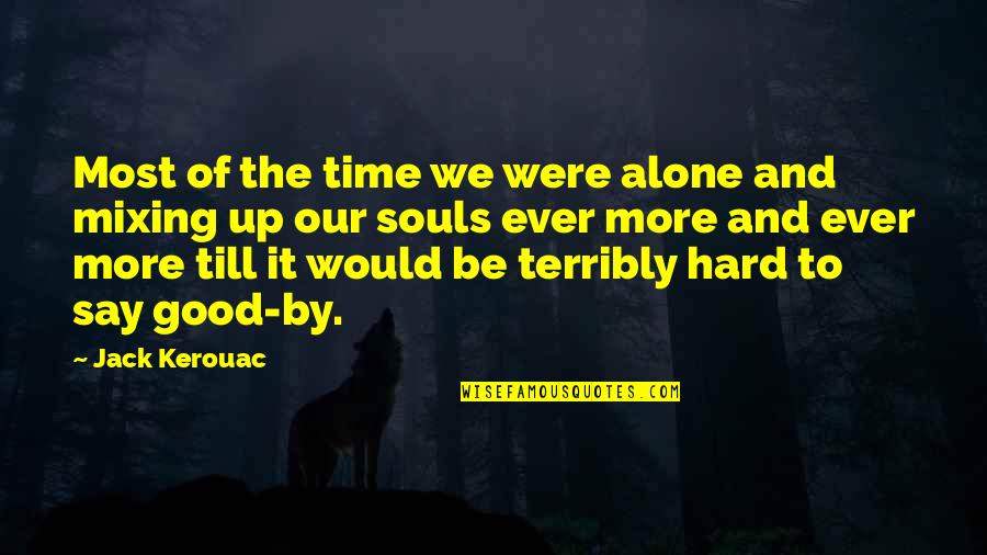 Till Quotes By Jack Kerouac: Most of the time we were alone and