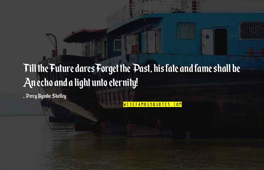 Till Quotes By Percy Bysshe Shelley: Till the Future dares Forget the Past, his