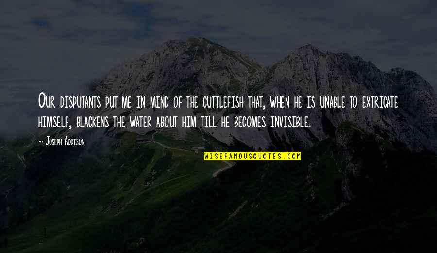 Till That Quotes By Joseph Addison: Our disputants put me in mind of the Till That Quotes By Joseph Addison: Our disputants put me in mind of the