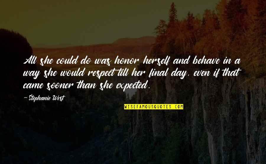 Till That Quotes By Stephanie West: All she could do was honor herself and Till That Quotes By Stephanie West: All she could do was honor herself and