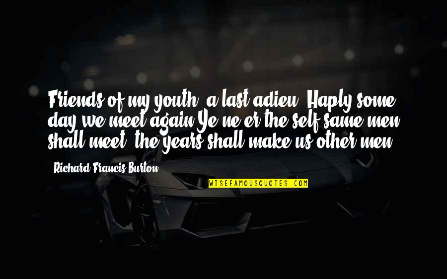 Till The Day We Meet Again Quotes By Richard Francis Burton: Friends of my youth, a last adieu! Haply