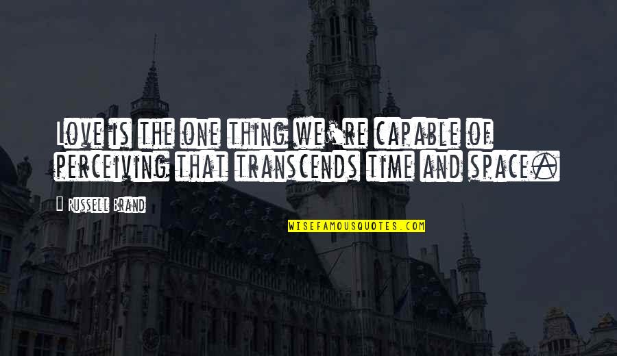 Till The End Of Time Love Quotes By Russell Brand: Love is the one thing we're capable of