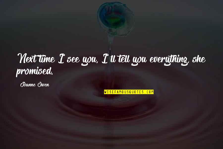 Till The Next Time I See You Quotes By Joanne Owen: Next time I see you, I'll tell you