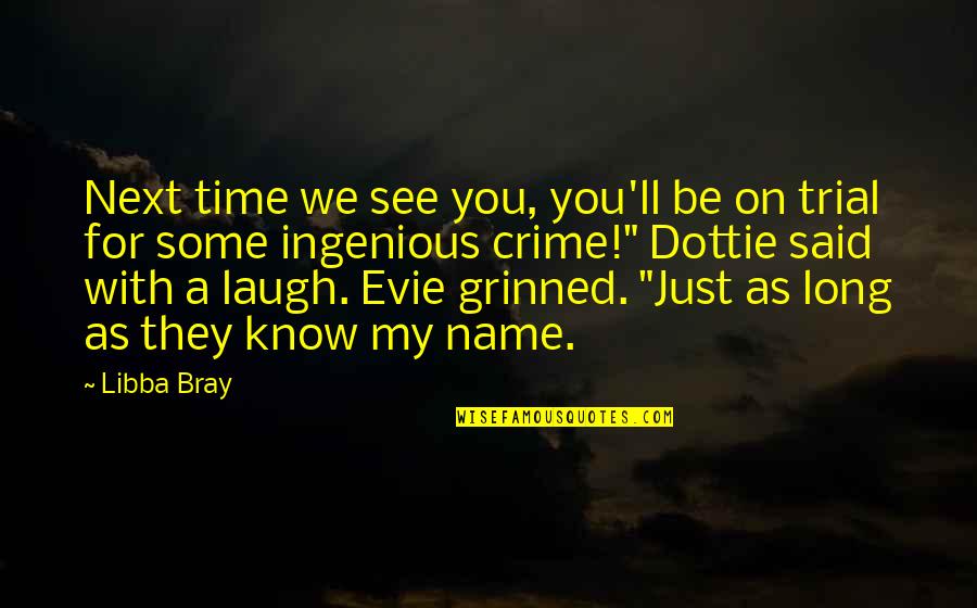 Till The Next Time I See You Quotes By Libba Bray: Next time we see you, you'll be on
