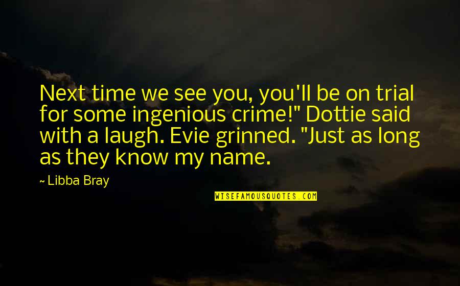 Till The Next Time I See You Quotes By Libba Bray: Next time we see you, you'll be on Till The Next Time I See You Quotes By Libba Bray: Next time we see you, you'll be on