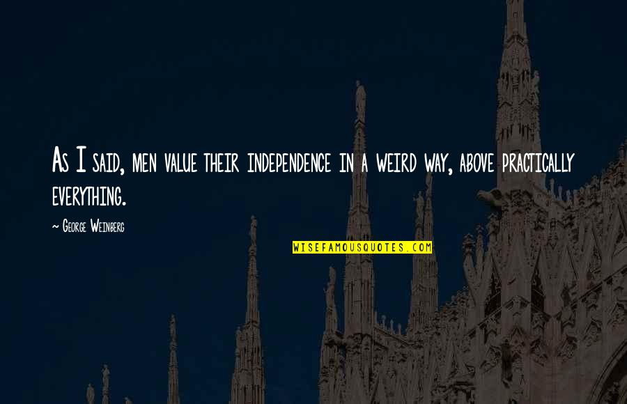 Till We Have Faces Bardia Quotes By George Weinberg: As I said, men value their independence in