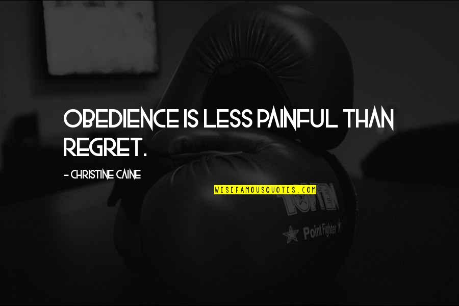 Tillack And Company Quotes By Christine Caine: Obedience is less painful than regret. Tillack And Company Quotes By Christine Caine: Obedience is less painful than regret.