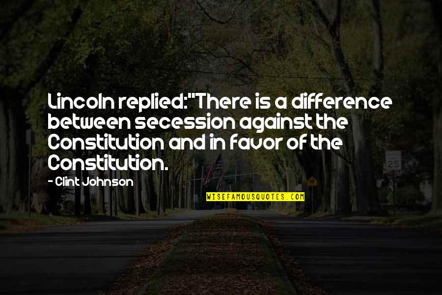 Tillack And Company Quotes By Clint Johnson: Lincoln replied:"There is a difference between secession against Tillack And Company Quotes By Clint Johnson: Lincoln replied:"There is a difference between secession against