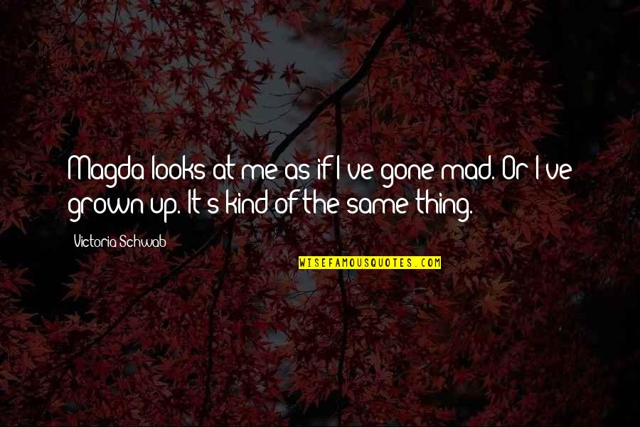 Tillack And Company Quotes By Victoria Schwab: Magda looks at me as if I've gone Tillack And Company Quotes By Victoria Schwab: Magda looks at me as if I've gone