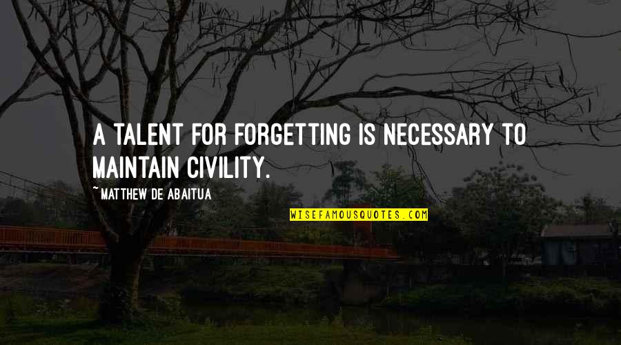 Tilladt For Alle Quotes By Matthew De Abaitua: A talent for forgetting is necessary to maintain