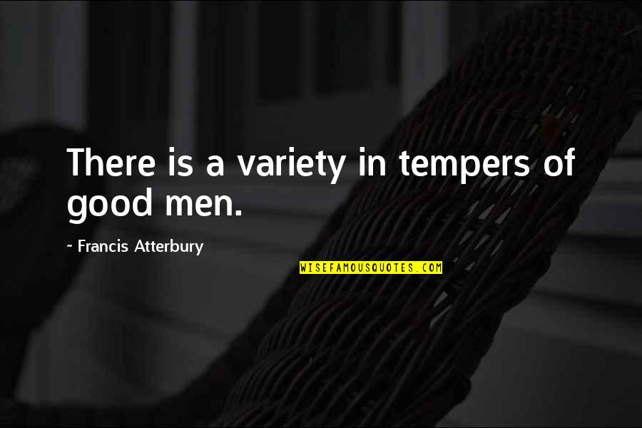 Tillage Tools Quotes By Francis Atterbury: There is a variety in tempers of good Tillage Tools Quotes By Francis Atterbury: There is a variety in tempers of good