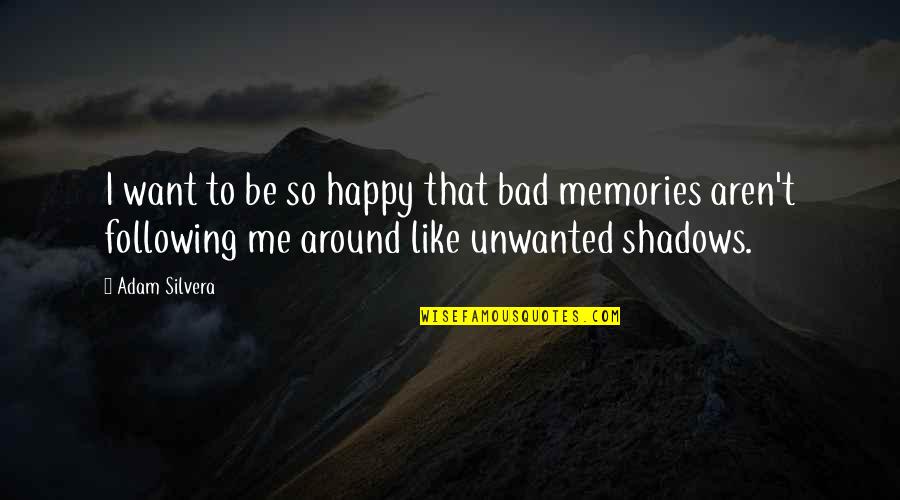 Tillbaka P Quotes By Adam Silvera: I want to be so happy that bad