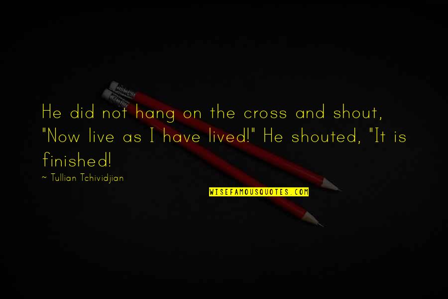 Tilled Land Quotes By Tullian Tchividjian: He did not hang on the cross and